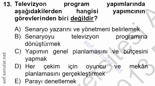 13. soru: Televizyon program yapımlarında aşağıdakilerden hangisi yapımcının görevlerinden biri değildir? A) Senaryo yazarını v…