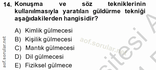 14. soru: Konuşma ve söz tekniklerinin kullanılmasıyla yaratılan güldürme tekniği aşağıdakilerden hangisidir? A) Kimlik gülmece…