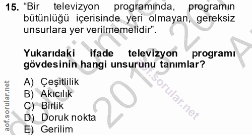 15. soru: "Bir televizyon programinda, programın bütünlüğü içerisinde yeri olmayan, gereksiz unsurlara yer verilmemelidir". Yuk…