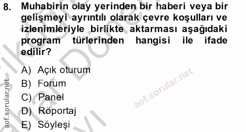 8. soru: Muhabirin olay yerinden bir haberi veya bir gelişmeyi ayrıntılı olarak çevre koşulları ve izlenimleriyle birlikte akt…