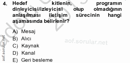 4. soru: Hedef kitlenin, programın dinleyicisi/izleyicisi olup olmadığının anlaşılması iletişim sürecinin hangi aşamasında bel…