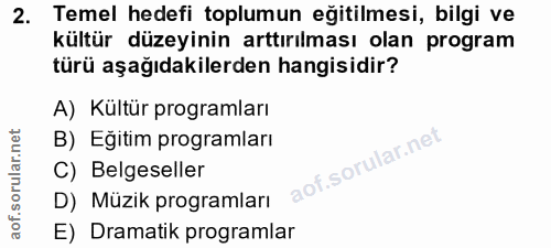 2. soru: Temel hedefi toplumun eğitilmesi, bilgi ve kültür düzeyinin arttırılması olan program türü aşağıdakilerden hangisidir…