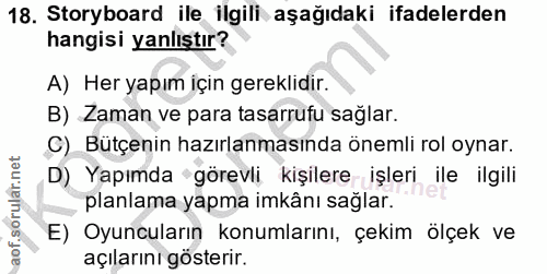 18. soru: Storyboard ile ilgili aşağıdaki ifadelerden hangisi yanlıştır? A) Her yapım için gereklidir. B) Zaman ve para tasarru…