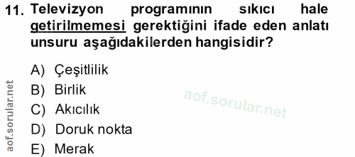 11. soru: Televizyon programinin SIkICI hale getirilmemesi gerektiğini ifade eden anlatı unsuru aşağıdakilerden hangisidir? A)…