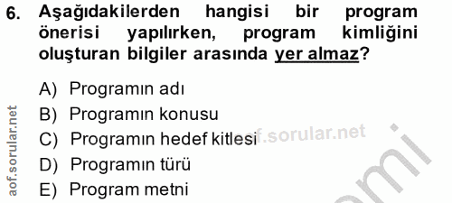 6. soru: Aşağıdakilerden hangisi bir program önerisi yapılirken, program kimliğini oluşturan bilgiler arasında yer almaz? A) P…
