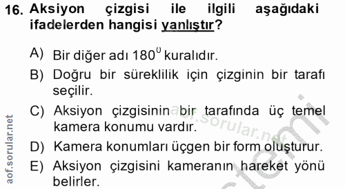 16. soru: Aksiyon çizgisi ile ilgili aşağıdaki ifadelerden hangisi yanlıştır? A) Bir diğer adı 180° kuralıdır. B) Doğru bir sür…