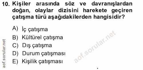 10. soru: Kişiler arasında söz ve davranışlardan doğan, olaylar dizisini harekete geçiren çatışma türü aşağıdakilerden hangisid…
