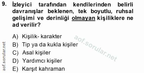 9. soru: İzleyici tarafından kendilerinden belirli davranışlar beklenen, tek boyutlu, ruhsal gelişimi ve derinliği olmayan kiş…