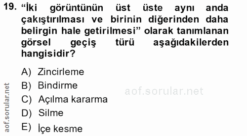 19. soru: "Iki görüntünün üst üste aynı anda çakıştırılması ve birinin diğerinden daha belirgin hale getirilmesi" olarak tanıml…