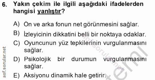 6. soru: Yakın çekim ile ilgili aşağıdaki ifadelerden hangisi yanlıştır? A) Ön ve arka fonun net görünmesini sağlar. B) İzleyi…