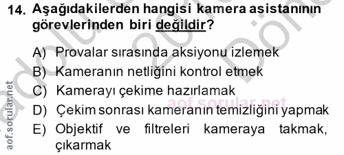 14. soru: Aşağıdakilerden hangisi kamera aşistanının görevlerinden biri değildir? A) Provalar sırasında aksiyonu izlemek B) Kam…