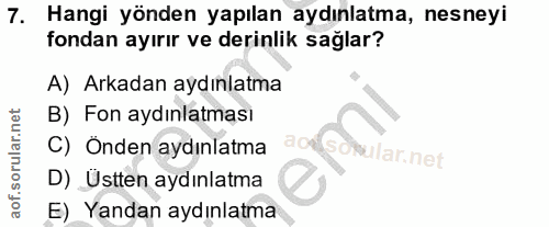 7. soru: Hangi yönden yapılan aydınlatma, nesneyi fondan ayırır ve derinlik sağlar? A) Arkadan aydınlatma B) Fon aydınlatması…