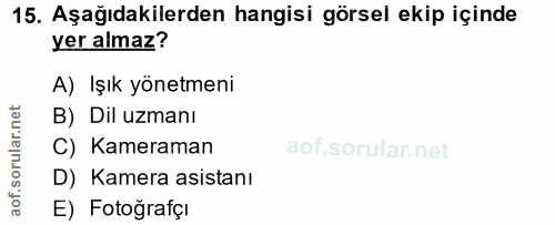15. soru: Aşağıdakilerden hangisi görsel ekip içinde yer almaz? A) Işık yönetmeni B) Dil uzmanı C) Kameraman D) Kamera asistanı…
