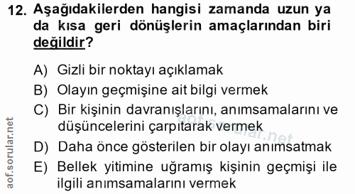12. soru: Aşağıdakilerden hangisi zamanda uzun ya da kısa geri dönüşlerin amaçlarından biri değildir? A) Gizli bir noktayı açık…