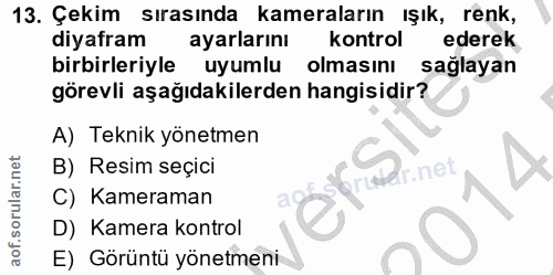13. soru: Çekim sırasında • kameraların ışık, renk, diyafram ayarlarını kontrol ederek birbirleriyle uyumlu olmasını sağlayan g…