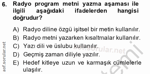 6. soru: Radyo program metni yazma aşaması ile ilgili aşağıdaki ifadelerden hangisi dogrudur? A) Radyo diline özgü işitsel bir…