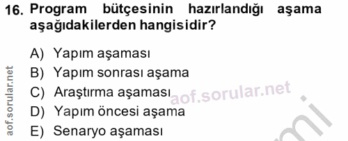 16. soru: Program bütçesinin hazırlandığı aşama aşağıdakilerden hangisidir? A) Yapım aşaması B) Yapım sonrası aşama C) Araştırm…