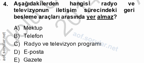 4. soru: Aşağıdakilerden hangisi radyo ve televizyonun iletişim sürecindeki geri besleme araçları arasında yer almaz? A) Mektu…
