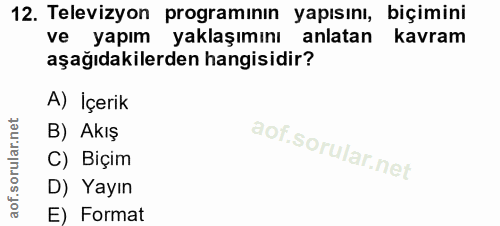 12. soru: Televizyon programinın yapısını, biçimini ve yapım yaklaşımını anlatan kavram aşağıdakilerden hangisidir? A) İçerik B…