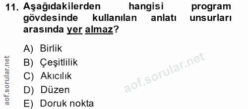 11. soru: Aşağıdakilerden hangisi program gövdesinde kullanılan anlatı unsurları arasında yer almaz? A) Birlik B) Çeşitlilik C)…