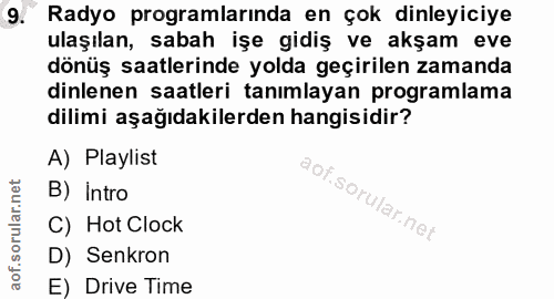 9. soru: Radyo programlarında en çok dinleyiciye ulaşılan, sabah işe gidiş ve akşam eve dönüş saatlerinde yolda geçirilen zama…