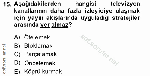 15. soru: Aşağıdakilerden hangisi televizyon kanallarının daha fazla izleyiciye ulaşmak için yayın akışlarında uyguladığı strat…