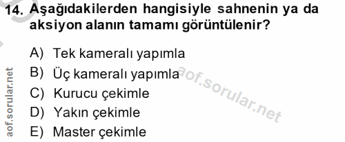 14. soru: Aşağıdakilerden hangisiyle sahnenin ya da aksiyon alanın tamamı görüntülenir? B) Üçkameralı yapımla of. A) Tek kamera…