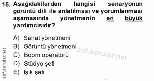 15. soru: Aşağıdakilerden hangisi senaryonun görüntü dili ile anlatılması ve yorumlanması aşamasında yönetmenin en büyük yardım…
