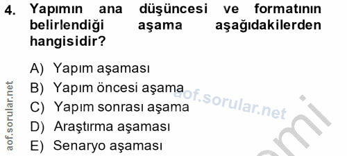 4. soru: Yapımın ana düşüncesi ve formatının belirlendiği aşama aşağıdakilerden hangisidir? B) Yapım öncesi aşam A) Yapım aşam…