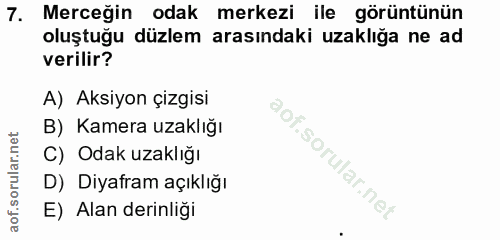 7. soru: Merceğin odak merkezi ile görüntünün oluştuğu düzlem arasındaki uzaklığa ne ad verilir? A) Aksiyon çizgisi B) Kamera…