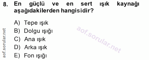 8. soru: En güçlü ve en sert Işık kaynağı aşağıdakilerden hangisidir? A) Tepe ışık B) Dolgu ışığı C) Ana ışık D) Arka ışık E)…