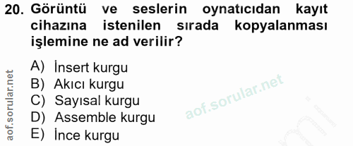 20. soru: Görüntü ve seslerin oynatıcıdan kayıt cihazına istenilen sırada kopyalanması işlemine ne ad verilir? A) Insert kurgu…