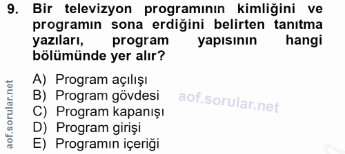 9. soru: Bir televizyon programının kimliğini ve programın sona erdiğini belirten tanıtma yazıları, program yapısının hangi bö…
