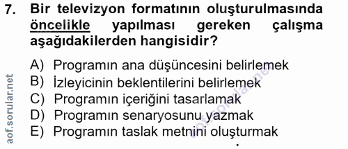 7. soru: Bir televizyon formatının oluşturulmasında öncelikle yapılması gereken çalışma aşağıdakilerden hangisidir? A) Program…