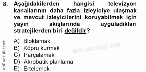 8. soru: Aşağıdakilerden hangisi televizyon kanallarının daha fazla izleyiciye ulaşmak ve mevcut izleyicilerini koruyabilmek i…