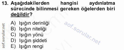 13. soru: Aşağıdakilerden hangisi aydınlatma sürecinde bilinmesi gereken öğelerden biri değildir? A) Işığın derinliği B) Işığın…