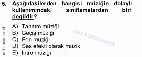 5. soru: Aşağıdakilerden hangisi müziğin dolaylı kullanımındaki sınıflamalardan biri değildir? A) Tanıtım müziği B) Geçiş müzi…