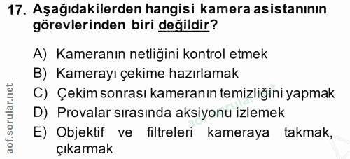 17. soru: Aşağıdakilerden hangisi kamera asistanının görevlerinden biri değildir? A) Kameranın netliğini kontrol etmek B) Kamer…