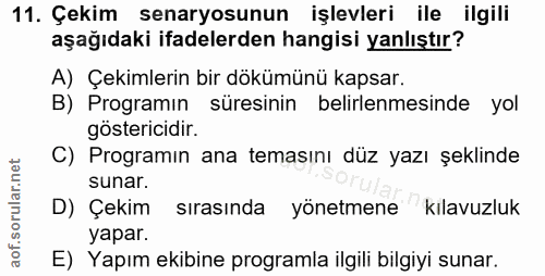 11. soru: Çekim senaryosunun işlevleri ile ilgili aşağıdaki ifadelerden hangisi yanlıştır? A) Çekimlerin bir dökümünü kapsar. B…