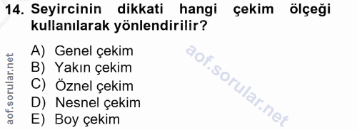 14. soru: Seyircinin dikkati hangi çekim ölçeği kullanılarak yönlendirilir? A) Genel çekim B) Yakın çekim C) Öznel çekim D) Nes…