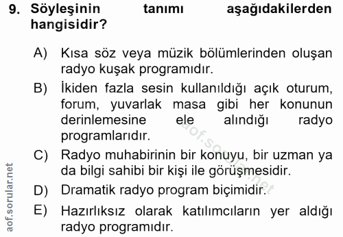 9. soru: Söyleşinin tanımı aşağıdakilerden hangisidir? A) Kısa söz veya müzik bölümlerinden oluşan radyo kuşak programıdır. B)…