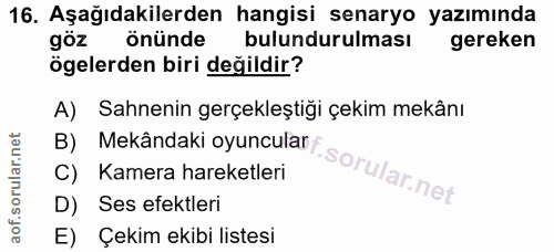 16. soru: Aşağıdakilerden hangisi senaryo yazımında goz önünde bulundurulması gereken ögelerden biri değildir? A) Sahnenin gerç…