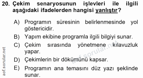 20. soru: Çekim senaryosunun işlevleri ile ilgili aşağıdaki ifadelerden hangisi yanlıştır? A) Programın süresinin belirlenmesin…
