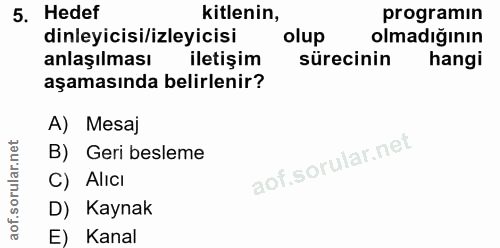 5. soru: Hedef kitlenin, programin dinleyicisi/izleyicisi olup olmadığının anlaşılması iletişim sürecinin hangi aşamasında bel…