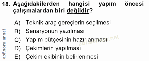 18. soru: Aşağıdakilerden hangisi yapım öncesi çalışmalardan biri değildir? A) Teknik araç gereçlerin seçilmesi B) Senaryonun y…