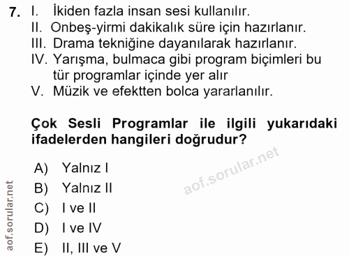 7. soru: I. İkiden fazla insan sesi kullanılır. II. Onbeş-yirmi dakikalık süre için hazırlanır. III. Drama tekniğine dayanılar…