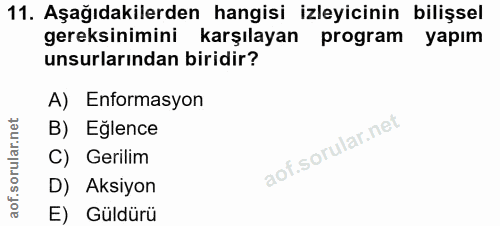 11. soru: Aşağıdakilerden hangisi izleyicinin bilişsel gereksinimini karşılayan program yapım unsurlarından biridir? A) Enforma…