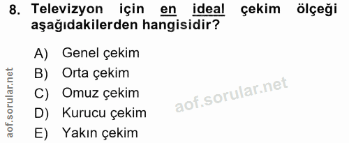 8. soru: Televizyon için en ideal çekim ölçeği aşağıdakilerden hangisidir? A) Genel çekim B) Orta çekim C) Omuz çekim D) Kuruc…