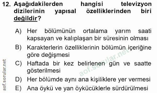 12. soru: Aşağıdakilerden hangisi televizyon dizilerinin yapısal özelliklerinden biri değildir? A) Her bölümünün ortalama yarım…