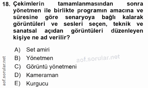 18. soru: Çekimlerin tamamlanmasından sonra yönetmen ile birlikte programın amacına ve süresine göre senaryoya bağlı kalarak gö…
